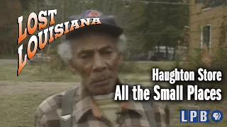 Haughton Store | All the Small Places | Lost Louisiana (1998)