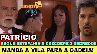 Cuidado com o Anjo - Patrício segue Estefânia; descobre 2 segredos e manda a vilã para a cadeia!