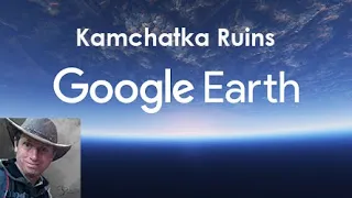 🌍 Exploring Forgotten Ruins at the Kamchatka Peninsula's Edge | Google Earth Tours