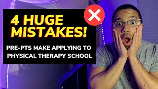 4 Huge Mistakes Pre-PTs Make When Applying to Physical Therapy School