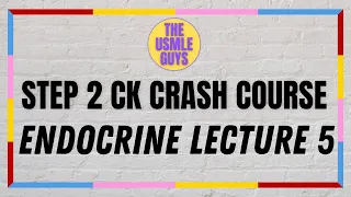 USMLE Guys Step 2 CK Crash Course: Endocrine Lecture 5