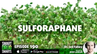 Episode 190 - Sulforaphane with Dr. Jed Fahey
