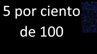 5 por ciento de 100 . 5% de 100 . Porcentaje de un numero procedimiento