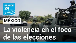 ¿Por qué estas elecciones podrían ser las más violentas de México? • FRANCE 24 Español