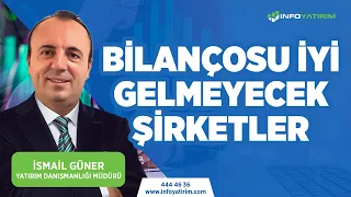 İsmail Güner'den BİLANÇOSU İYİ GELMEYECEK Şirketler | 24 Temmuz 2023 Tarihli Yayından | İnfo Yatırım