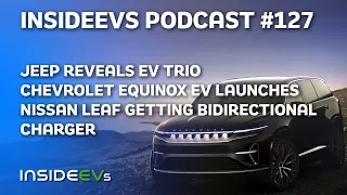 Jeep Reveals EV Trio, Chevy Equinox EV Launch and LEAF Bidirectional Charger