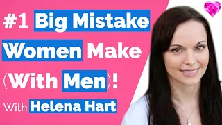 #1 Big Mistake With Men!--With Helena Hart