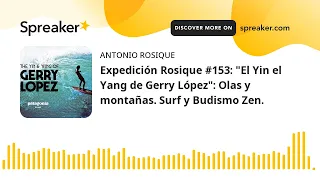 Expedición Rosique #153: "El Yin el Yang de Gerry López": Olas y montañas. Surf y Budismo Zen.