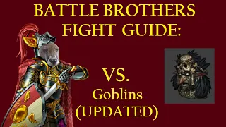 (UPDATED) How to Beat Goblins - Battle Brothers Fight Guide