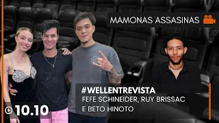 MAMONAS ASSASSINAS | #WellEntrevista FEFE SCHINEIDER, RUY BRISSAC E BETO HINOTO #MamonasAssassinas