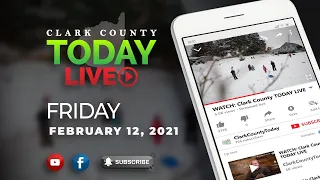 WATCH: Clark County TODAY LIVE • Friday, February 12, 2021