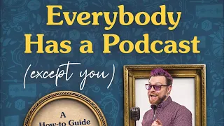 Everybody Has a Podcast (Except You) | Justin McElroy | Travis McElroy | Griffin McElroy