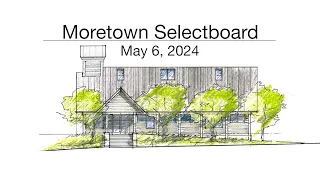 Moretown Selectboard - May 6, 2024 [MS]