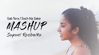 Sab Tera / Soch Na Sake MASHUP | Supuni Rashmika