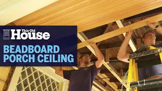 How to Install a Beadboard Porch Ceiling | This Old House