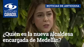 ¿Quién es la nueva alcaldesa encargada de Medellín?