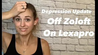 Off Zoloft - On Lexapro - Depression Update - Escitalopram and Sertraline