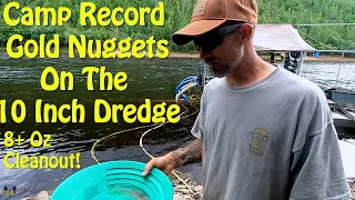 Camp Record Gold Nuggets on the Huge 10 Inch Dredge + Multi Oz Cleanout!