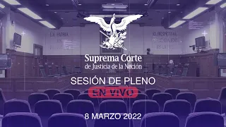 Sesión del Pleno de la SCJN 8 marzo 2022