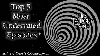 Top 5 Most Underrated Twilight Zone Episodes | A New Years Countdown