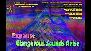 Expanse - Clangorous Sounds Arise (as Livestreamed)