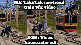 31 August 2020 MX TakaTak newtrend! train vfx video! viral magic video! kinemaster editing