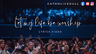 Let My Life Be Worship Lyrical Video | Michaela Gentile & Jenn Johnson Bethel Music | Catholic Soull