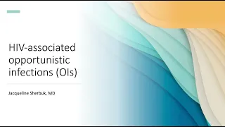 HIV-Associated Opportunistic Infections -- Jackie Sherbuk, MD