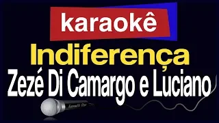 Karaokê -  Indiferença - Zezé Di Camargo e Luciano 🎤