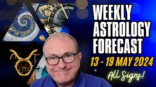 Weekly Astrology Forecast from 13th - 19th May + All Signs!