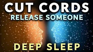 Cutting Cords DEEP SLEEP Hypnosis 8 Hrs ★ Release an Unhealthy or Toxic Relationship. Cut The Cords.