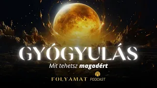 GYÓGYULÁS • Mit tehetsz magadért • Folyamat Podcast