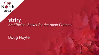 C++ strfry: An Efficient Server for the Nostr Protocol - Doug Hoyte - CppNorth 2023