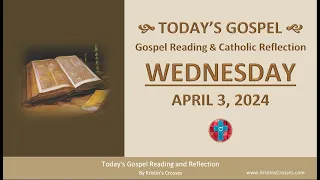 Today's Gospel Reading & Catholic Reflection • Wednesday, April 3, 2024 (w/ Podcast Audio)