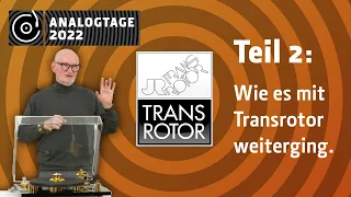 Analogtage 2022 - Transrotor: Historie Teil 2