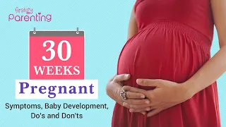 30 Weeks Pregnant : Baby's Growth and Symptoms