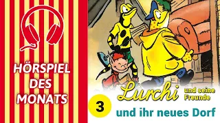 LURCHI und seine Freunde - und ihr neues Dorf (Folge 3) | HÖRSPIEL DES MONATS