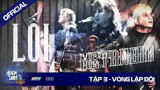 [ROCK VIỆT - TIGER] Tập 3 - Vòng Lập Đội | METANOIA - LỐI