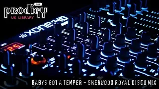 The Prodigy - Remixes and Remakes - Babys Got A Temper Sherwood Royal Disco Mix