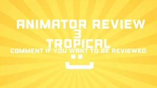 Animator Review- Tropical -#3