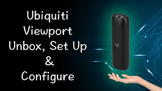 Ubiquiti ViewPort Unbox, how to setup and configure with Unifi Protect