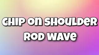 Chip on My Shoulder - Rod Wave (Lyrics Video)