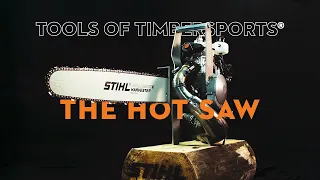 The tools of TIMBERSPORTS®: HOT SAW on fire!