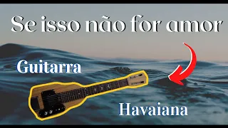 Se isso não for amor - Solo Guitarra Havaiana com Ulisses Meneses