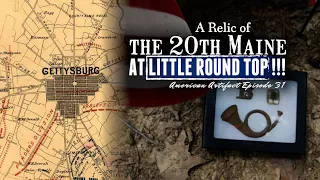 A RELIC OF THE 20TH MAINE AT LITTLE ROUND TOP!!! | American Artifact Episode 31