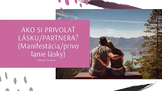 AKO SI PRIVOLAŤ LÁSKU/PARTNERA? (Manifestácia/privolanie lásky) +výklad na záver