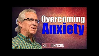 Bill Johnson prophecy  - Overcoming Anxiety -    | BETHEL PODCAST