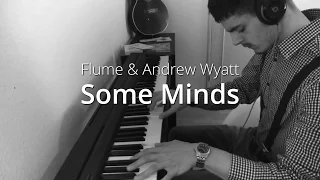 Flume - Some Minds ft. Andrew Wyatt | Piano Cover