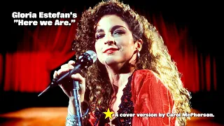 Here we Are: © Gloria Estefan, 1989. This cover version by Carol McPherson.