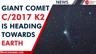 Giant comet C/2017 K2 is heading toward earth this month| Zee English News| Tech